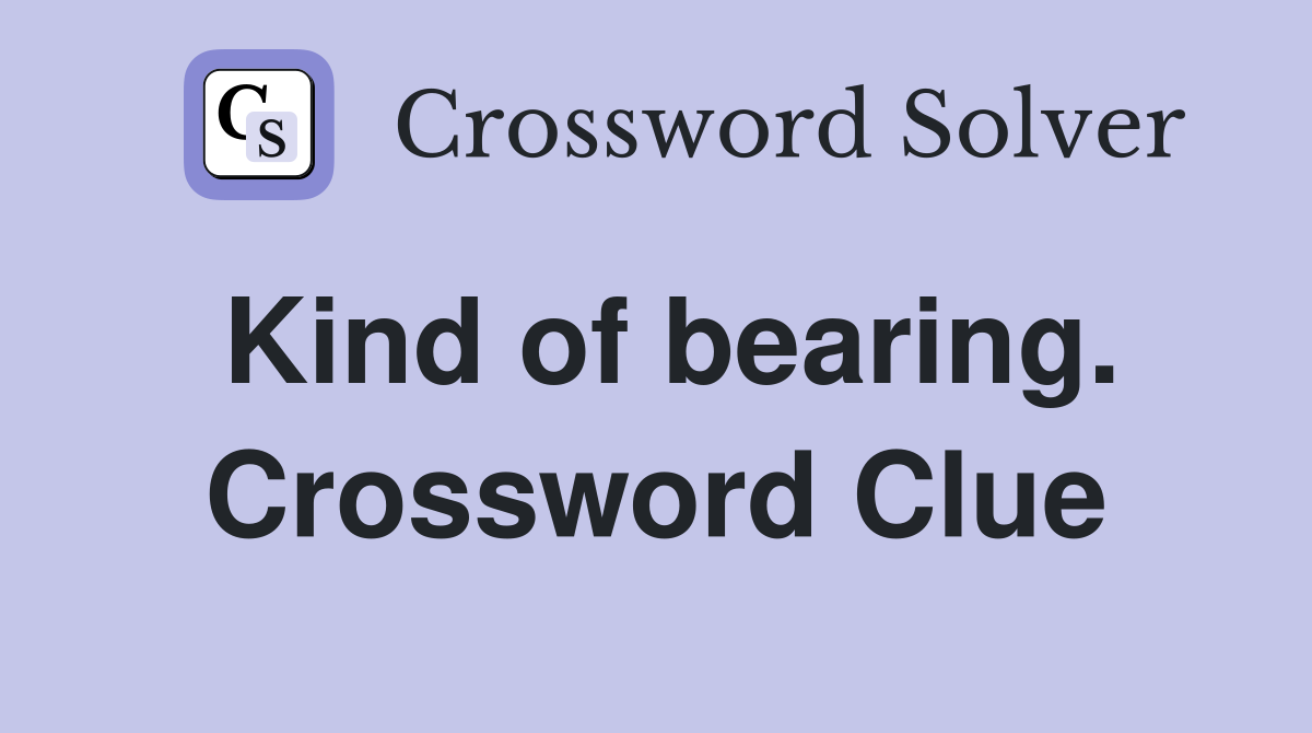 Kind of bearing. Crossword Clue