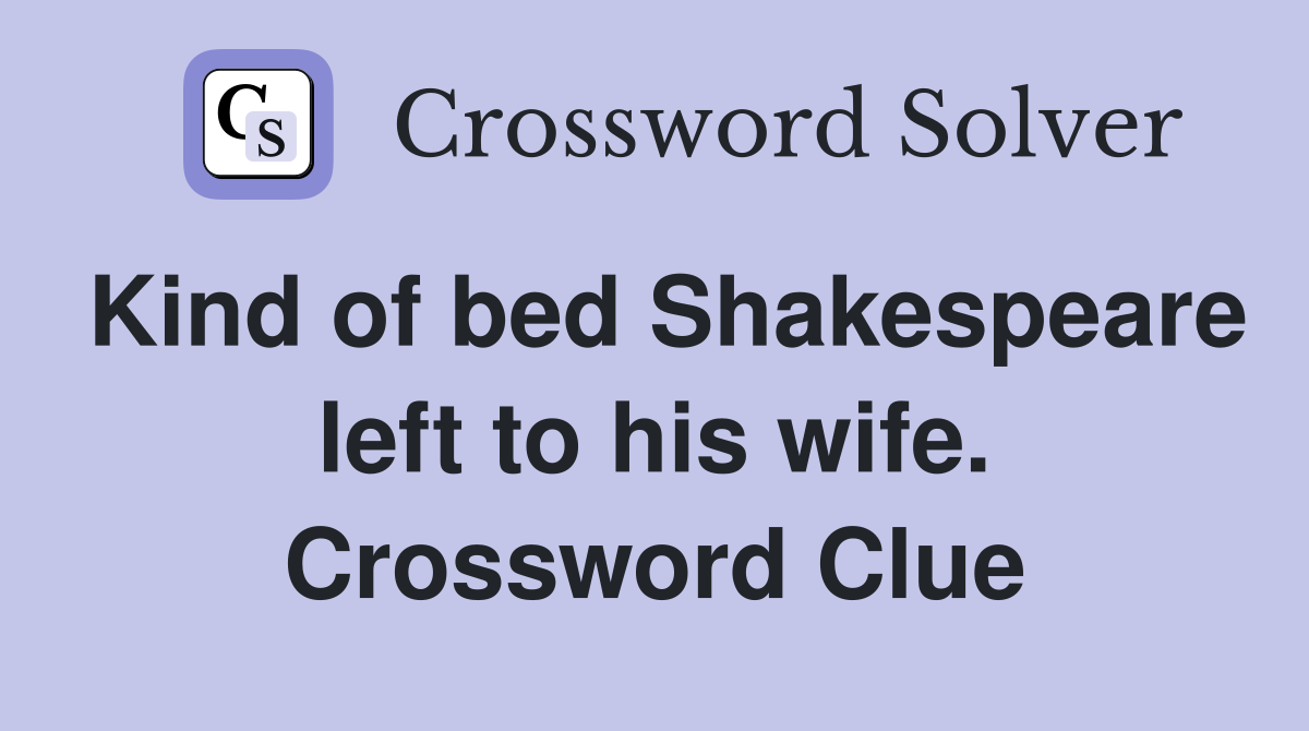 Kind of bed Shakespeare left to his wife. Crossword Clue