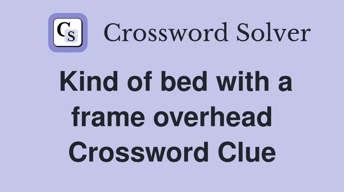Kind of bed with a frame overhead Crossword Clue