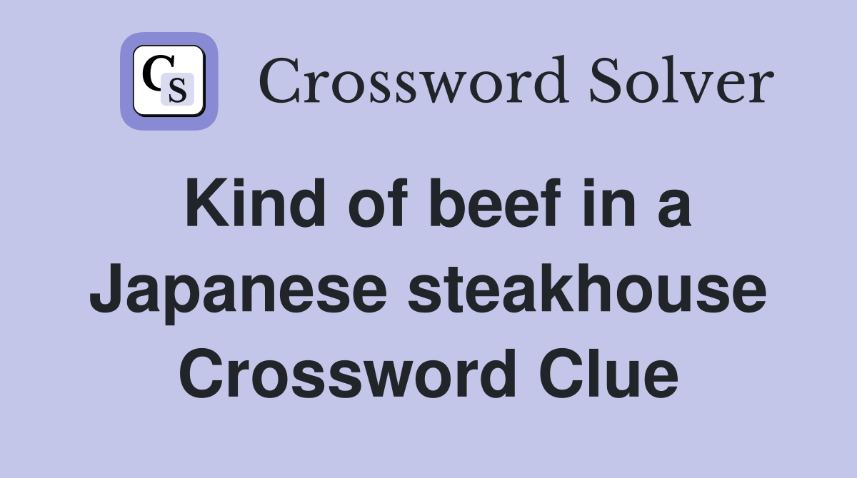 Kind of beef in a Japanese steakhouse Crossword Clue