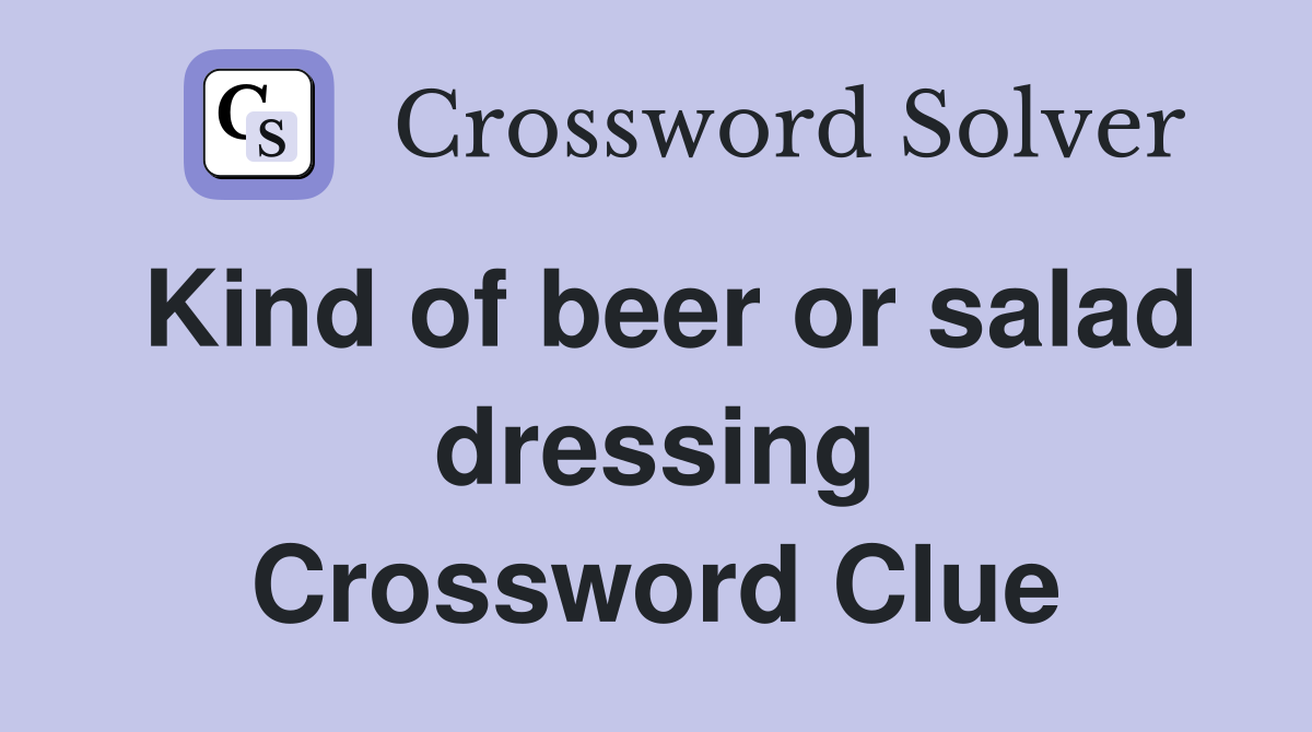 Kind of beer or salad dressing Crossword Clue