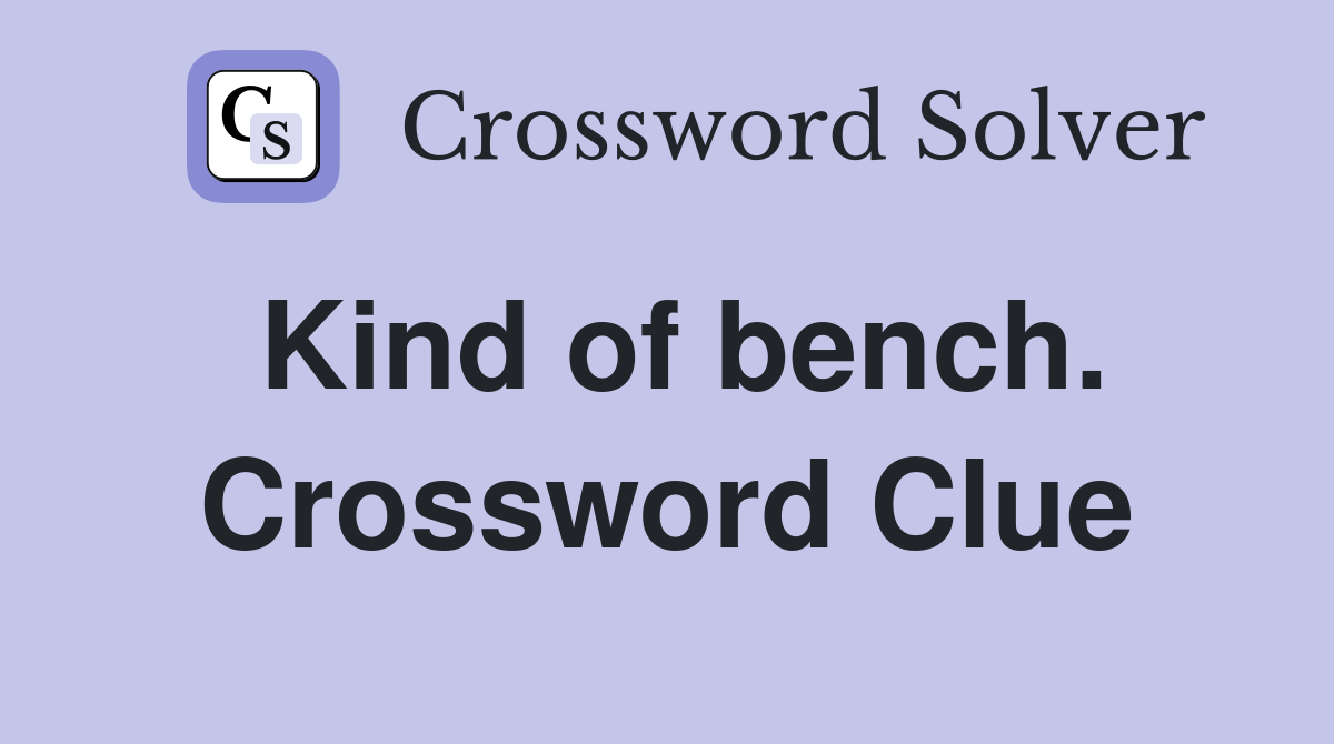 Kind of bench. Crossword Clue
