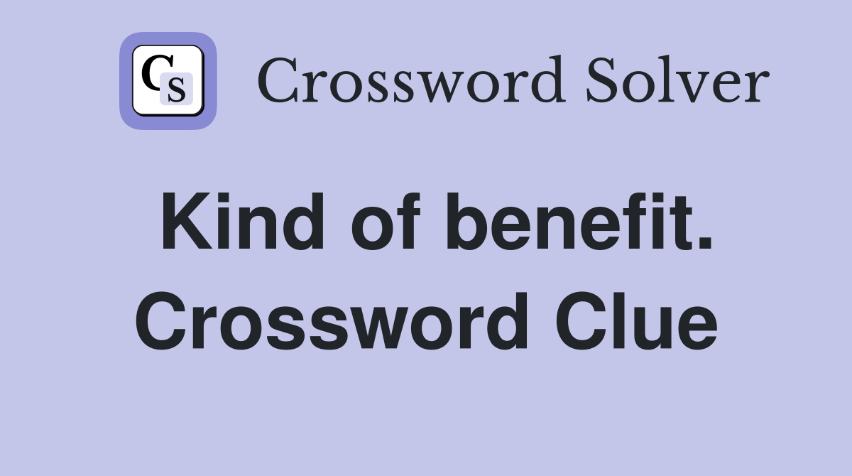 Kind of benefit. Crossword Clue