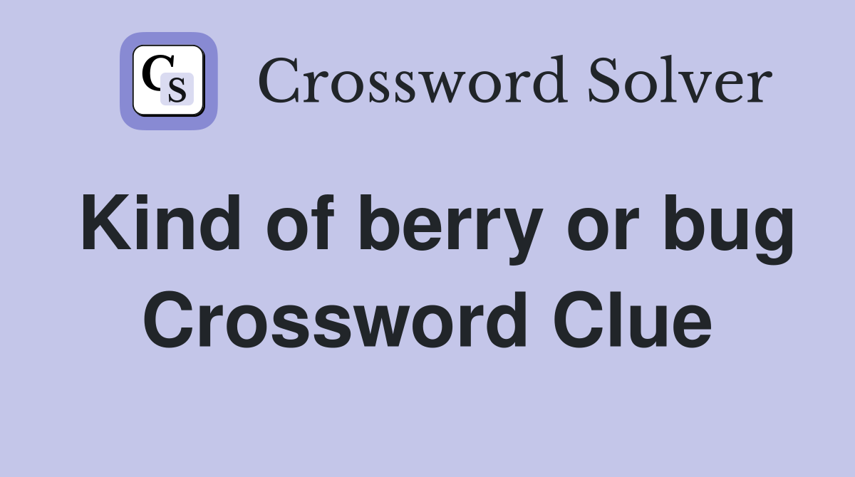 Kind of berry or bug Crossword Clue