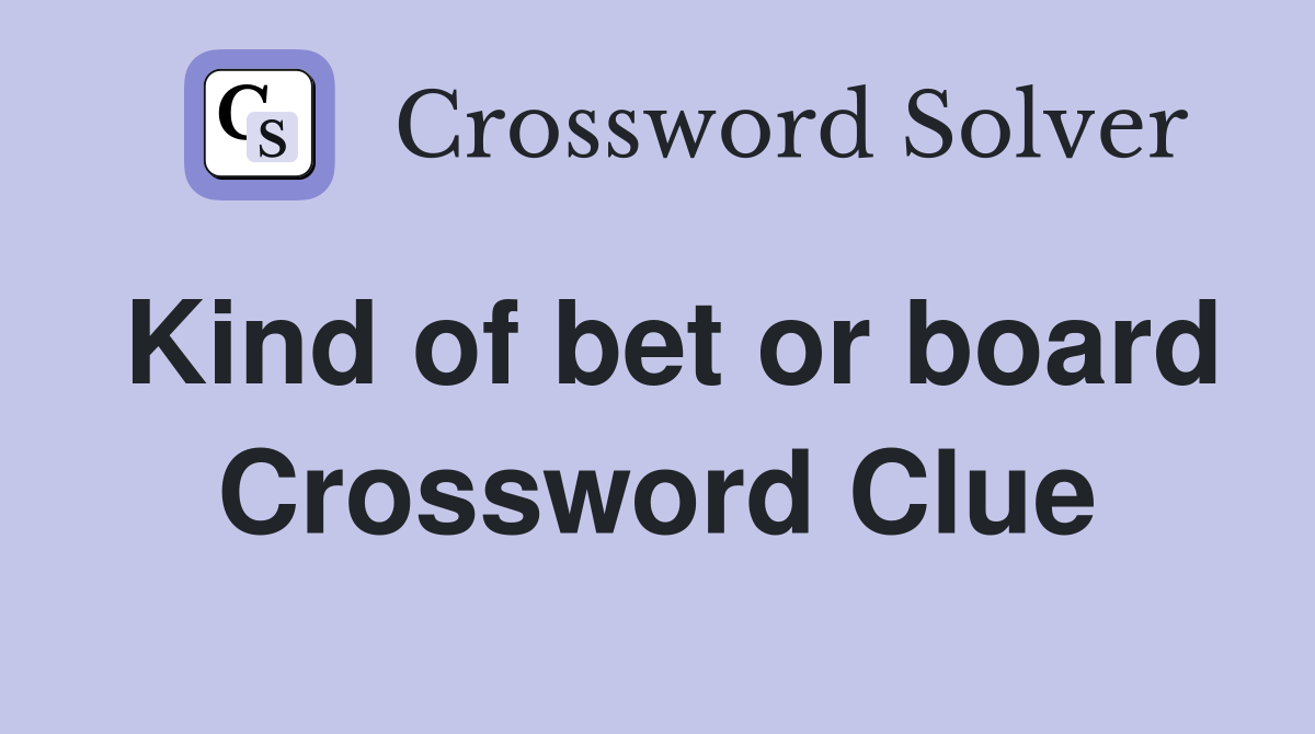 Kind of bet or board Crossword Clue