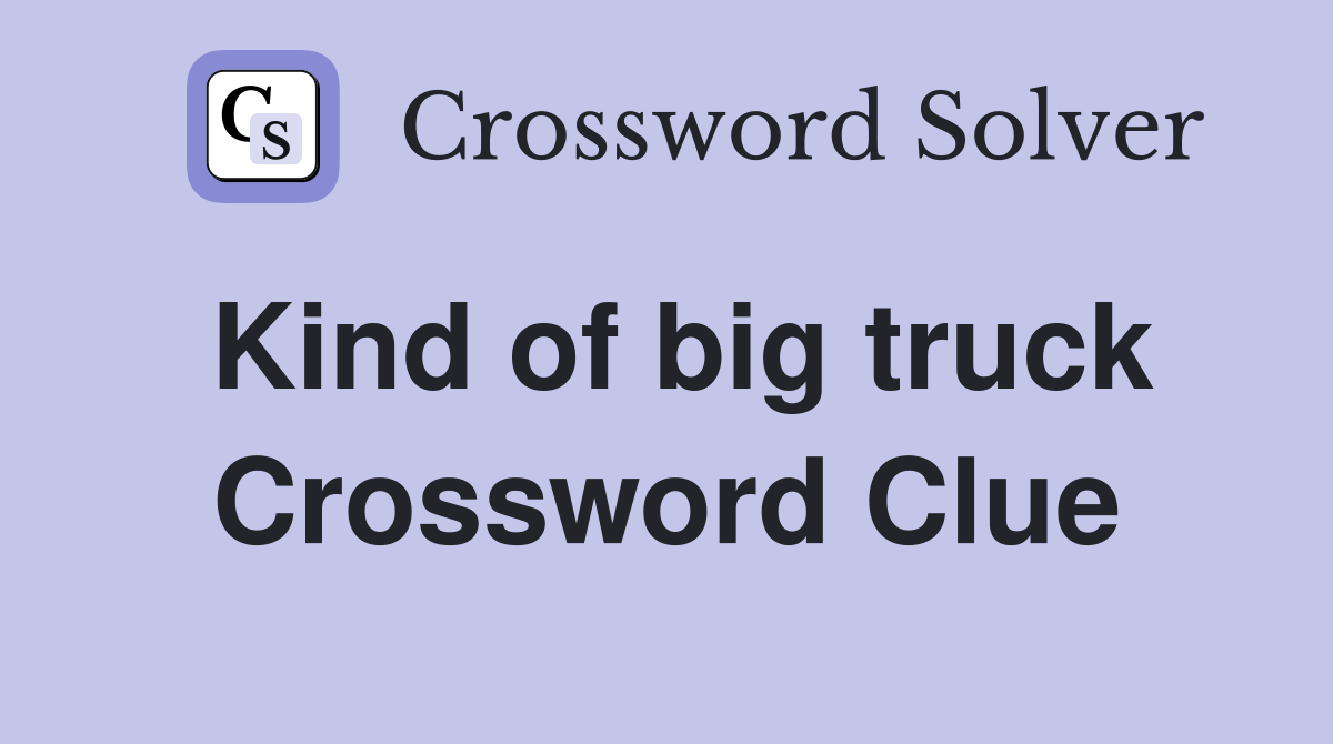 Kind of big truck Crossword Clue