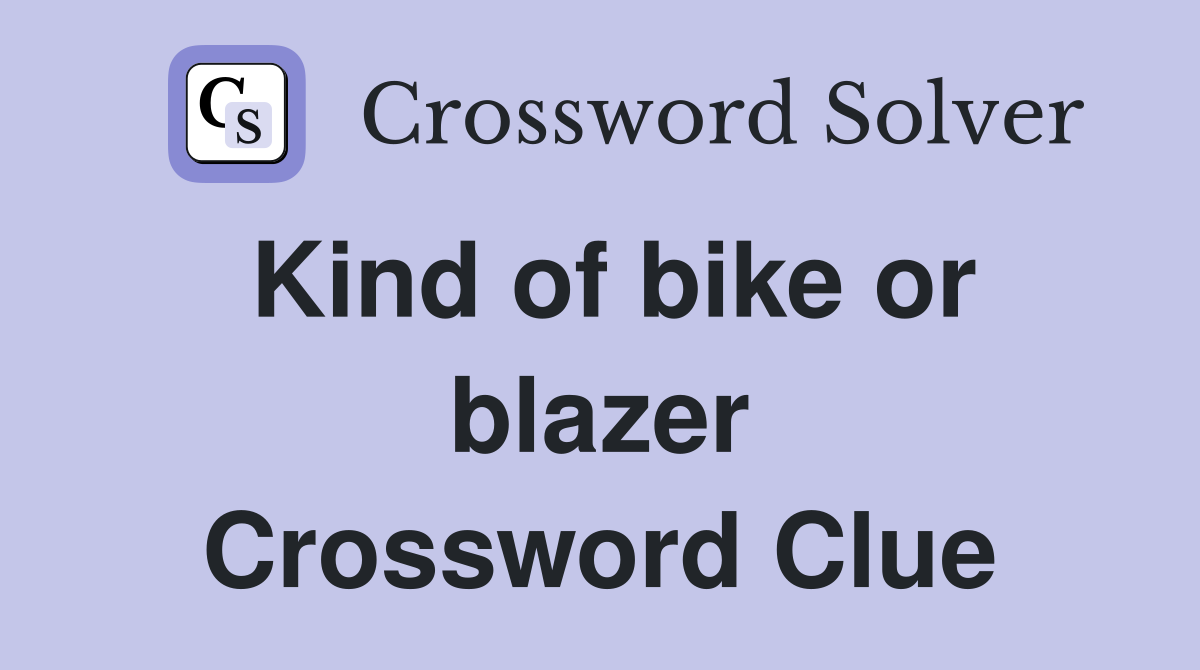 Kind of bike or blazer Crossword Clue