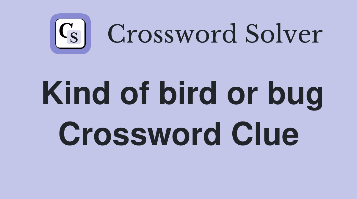Kind of bird or bug Crossword Clue