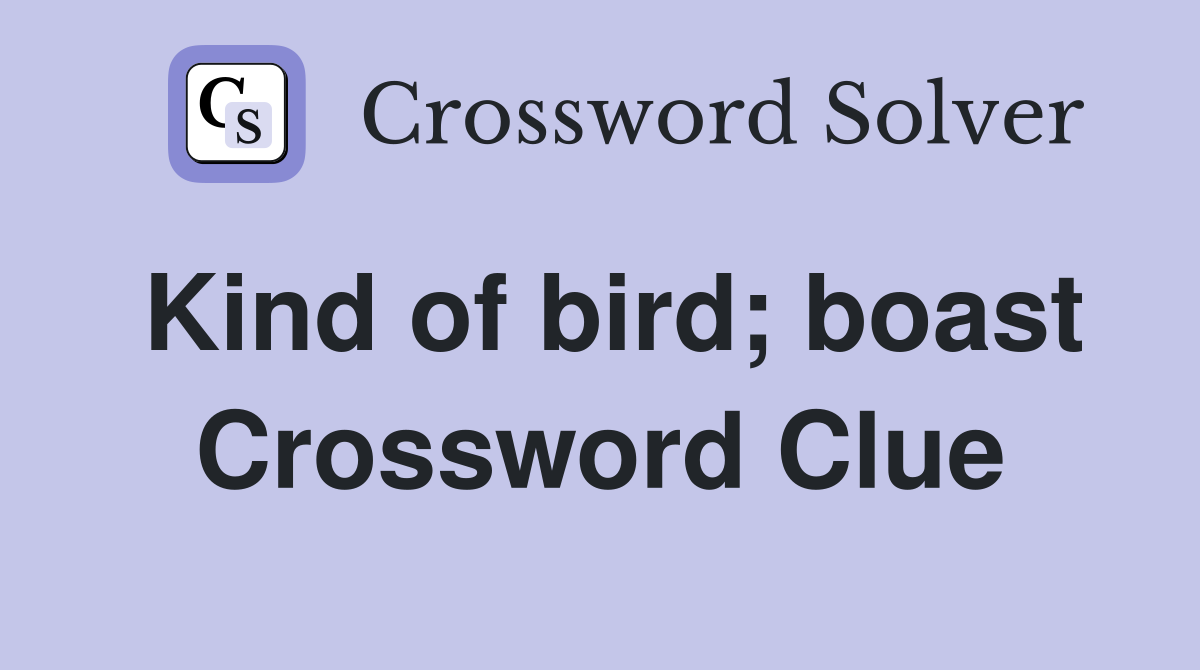 Kind of bird; boast Crossword Clue