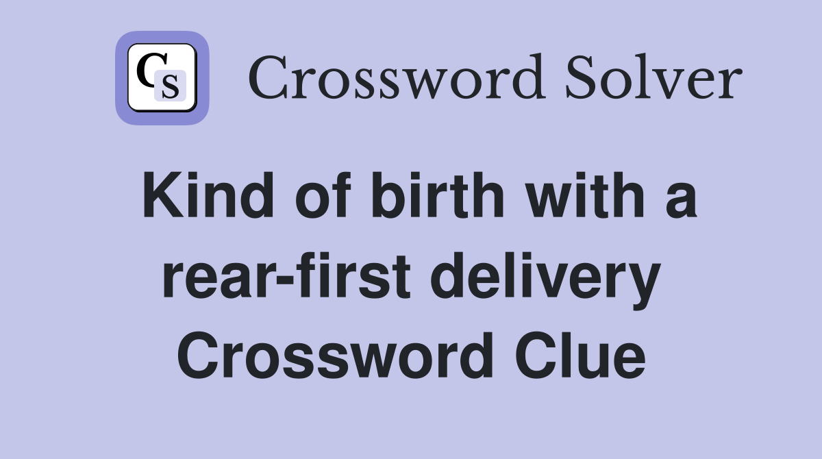 Kind of birth with a rear-first delivery Crossword Clue
