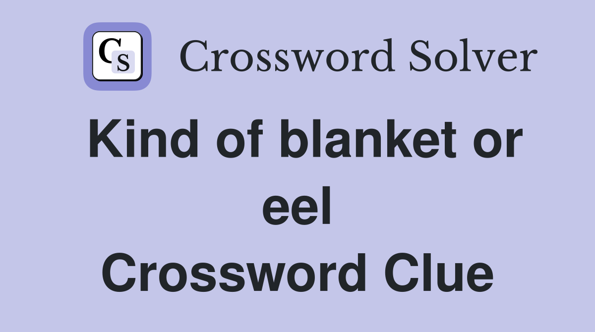 Kind of blanket or eel Crossword Clue