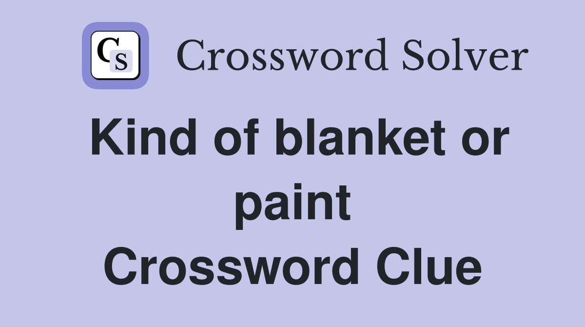 Kind of blanket or paint Crossword Clue