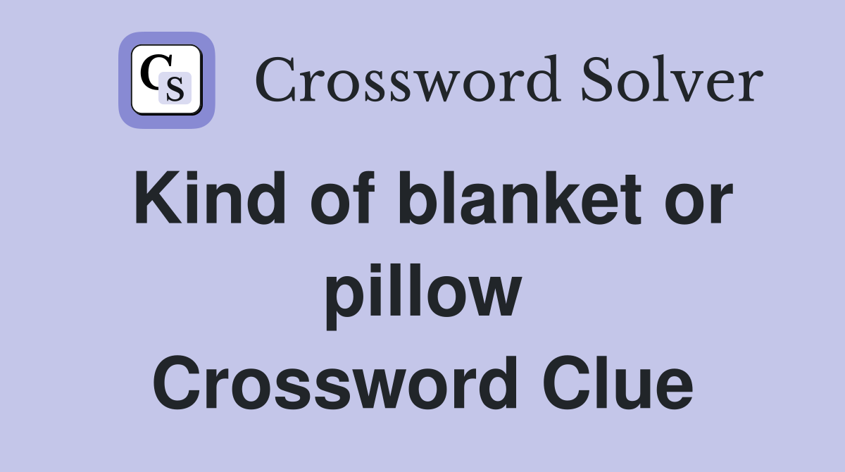 Kind of blanket or pillow Crossword Clue
