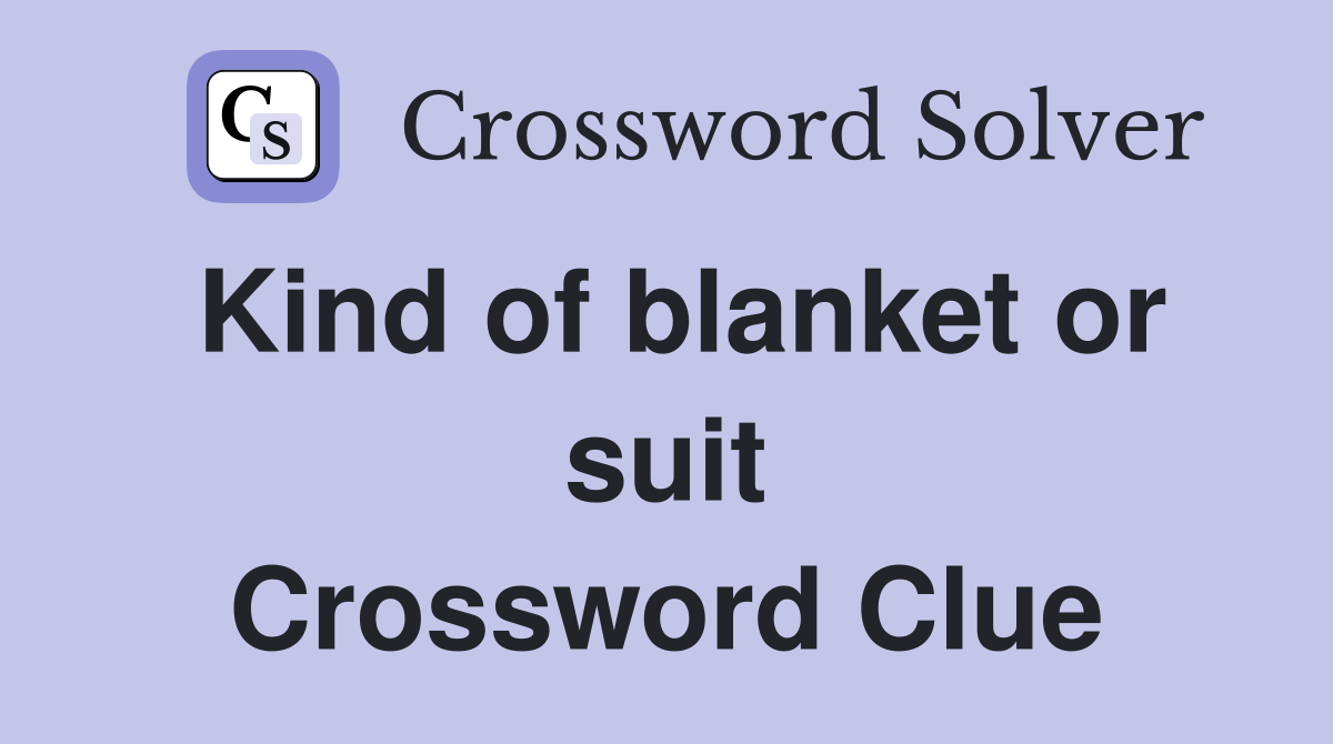 Kind of blanket or suit Crossword Clue