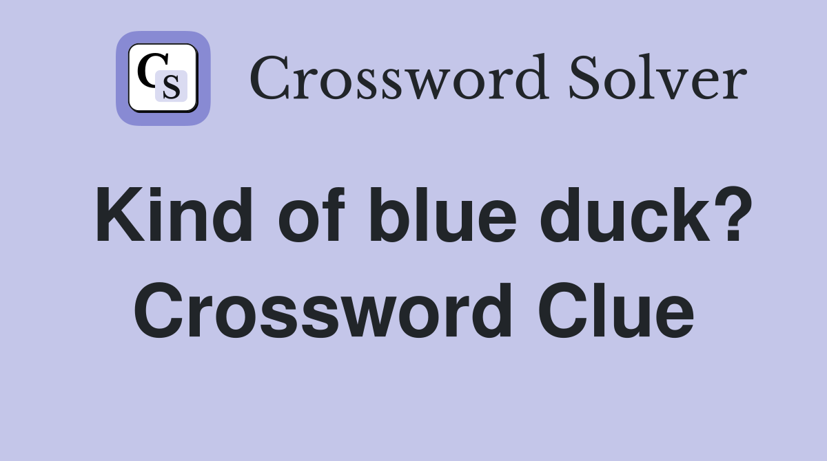 Kind of blue duck? Crossword Clue