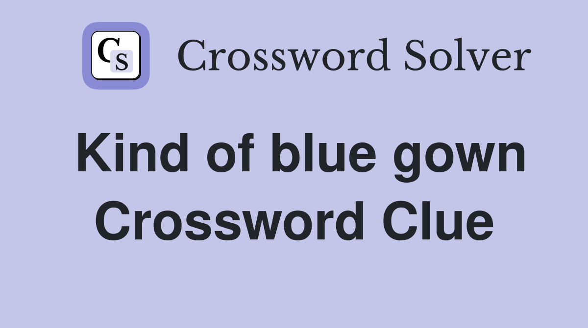 Kind of blue gown Crossword Clue