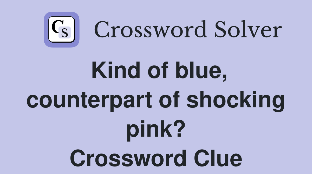 Kind of blue, counterpart of shocking pink? Crossword Clue