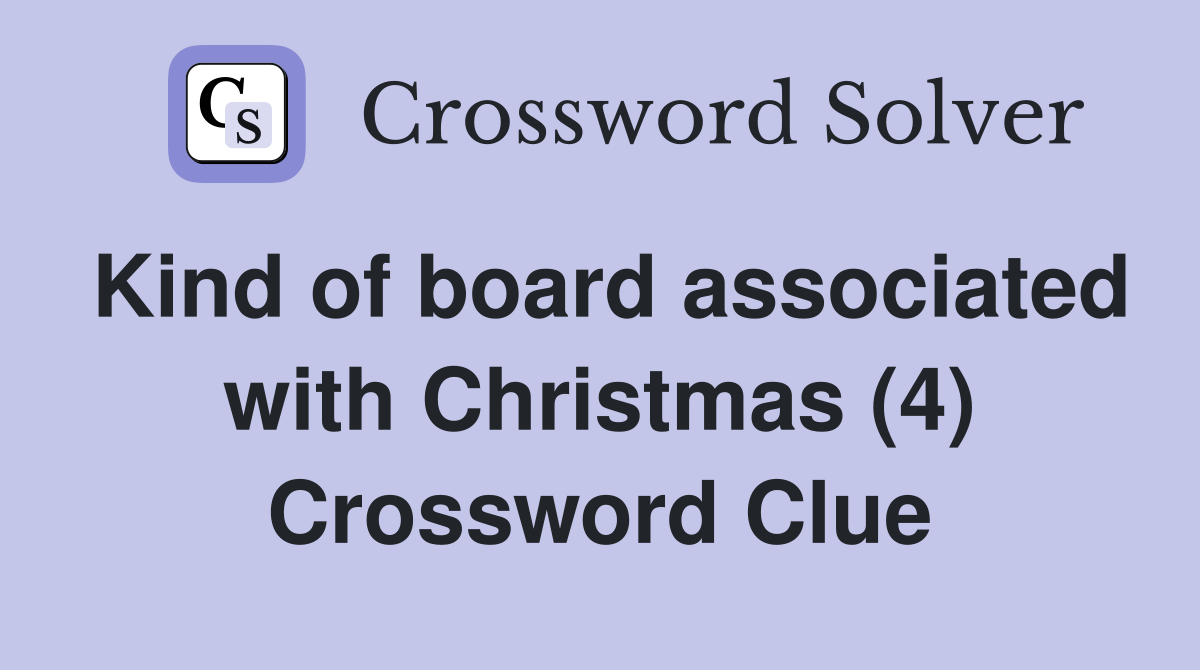 Kind of board associated with Christmas (4) Crossword Clue