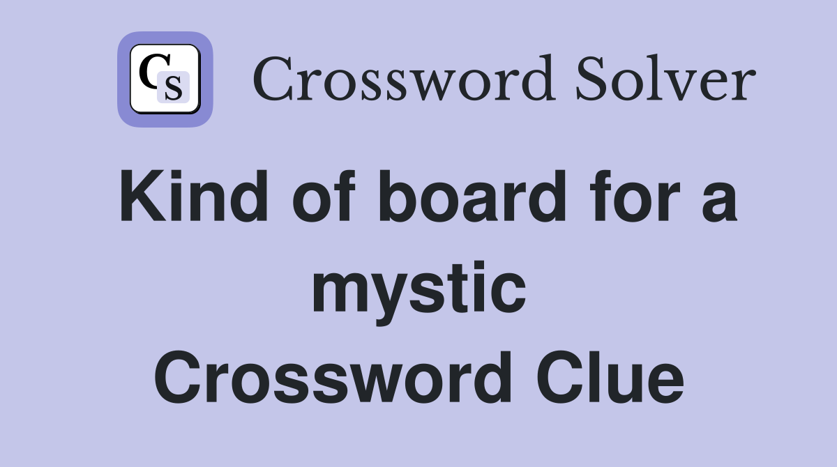Kind of board for a mystic Crossword Clue