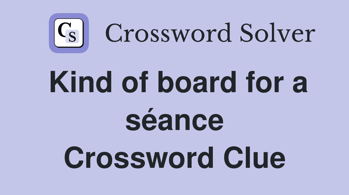 Kind of board for a séance Crossword Clue