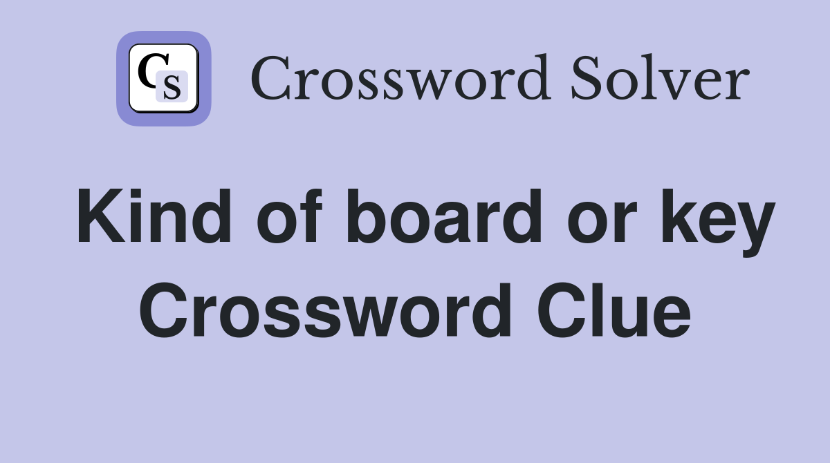 Kind of board or key Crossword Clue