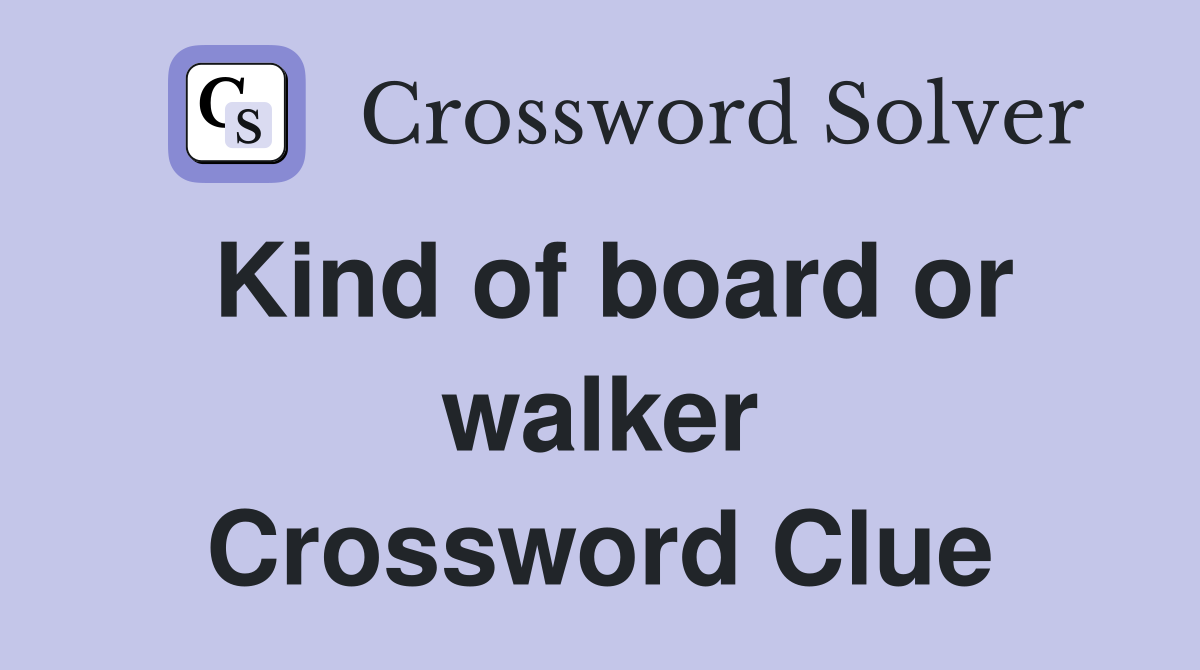Kind of board or walker Crossword Clue