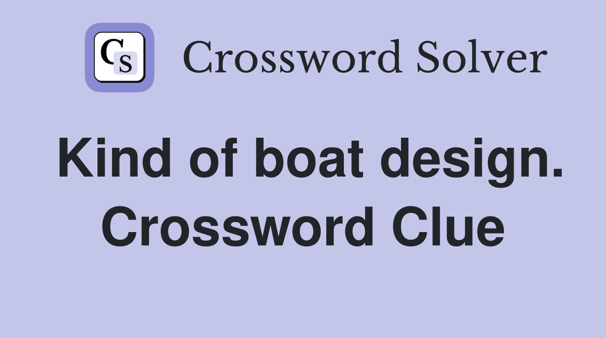 Kind of boat design. Crossword Clue