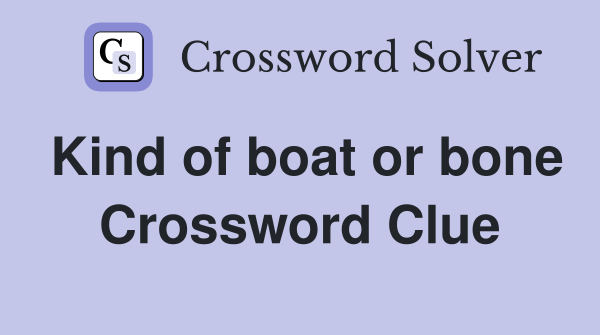 Kind of boat or bone Crossword Clue