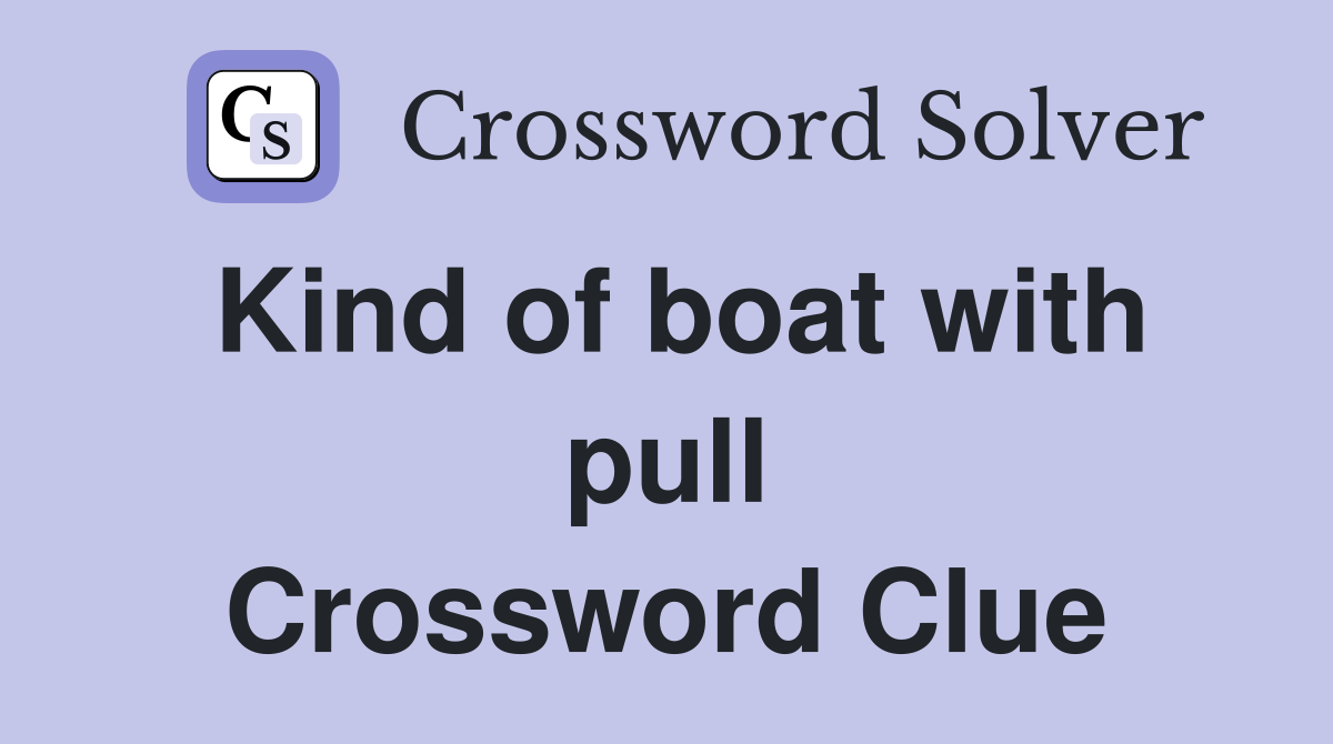 Kind of boat with pull Crossword Clue