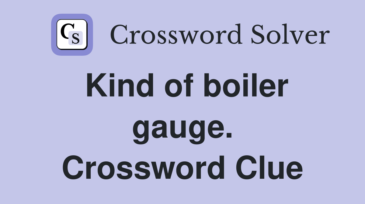 Kind of boiler gauge. Crossword Clue