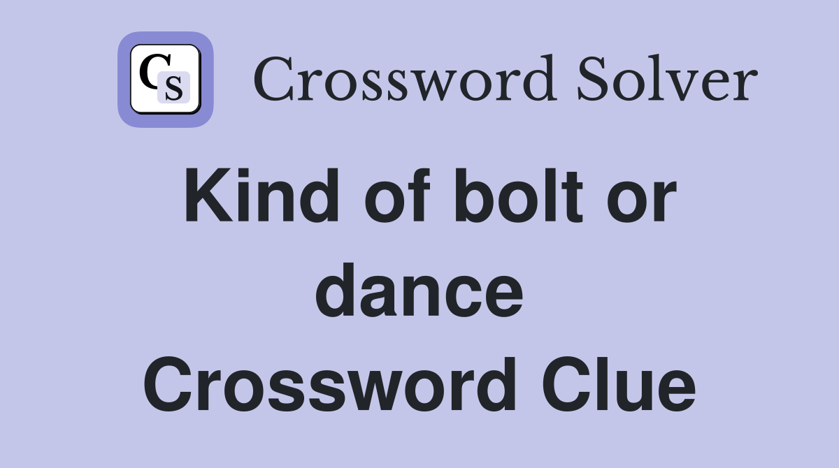 Kind of bolt or dance Crossword Clue
