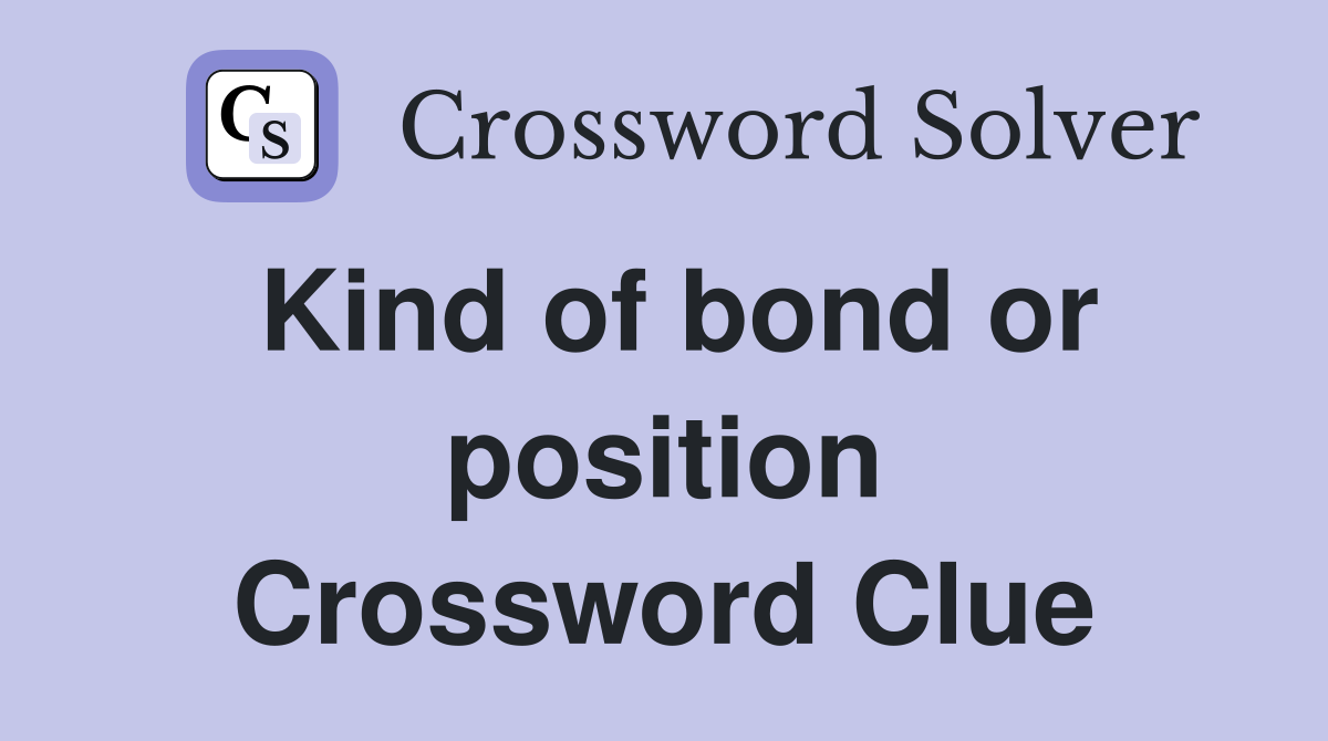 Kind of bond or position Crossword Clue