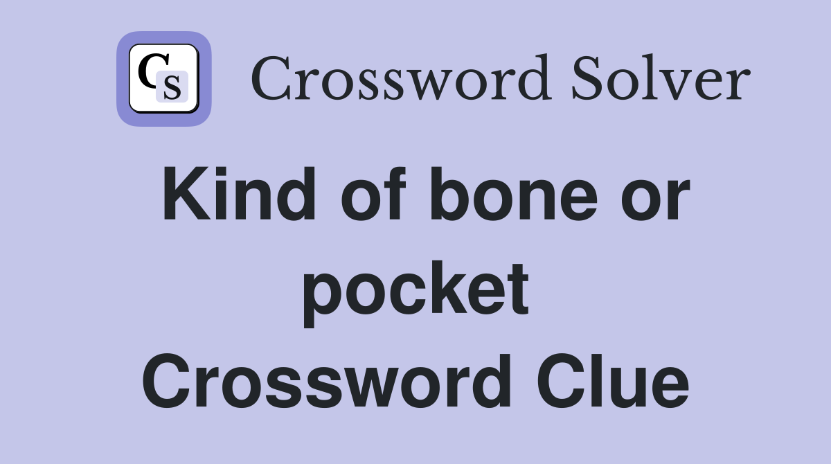 Kind of bone or pocket Crossword Clue