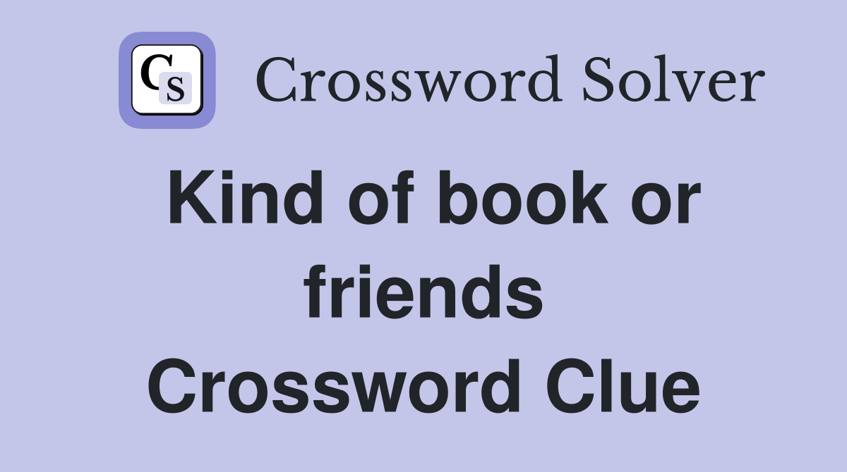 Kind of book or friends Crossword Clue