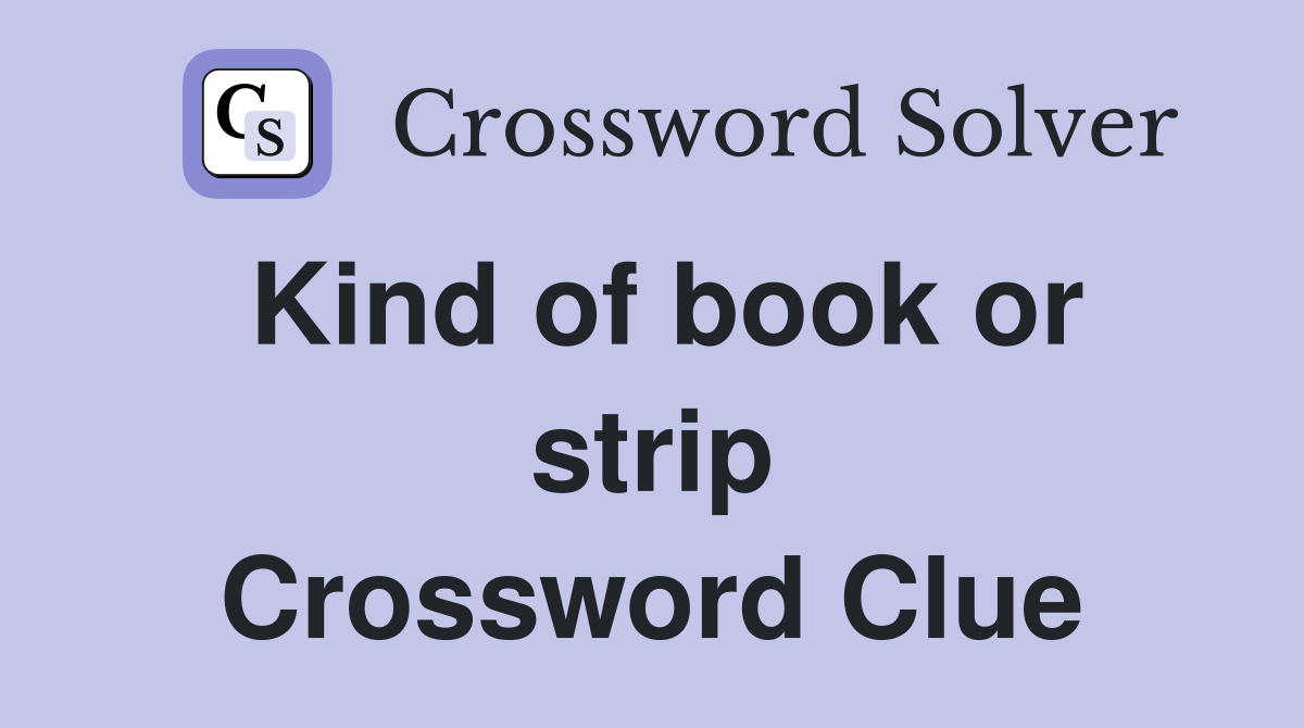 Kind of book or strip Crossword Clue