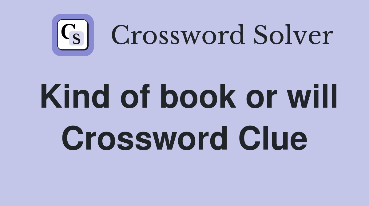 Kind of book or will Crossword Clue