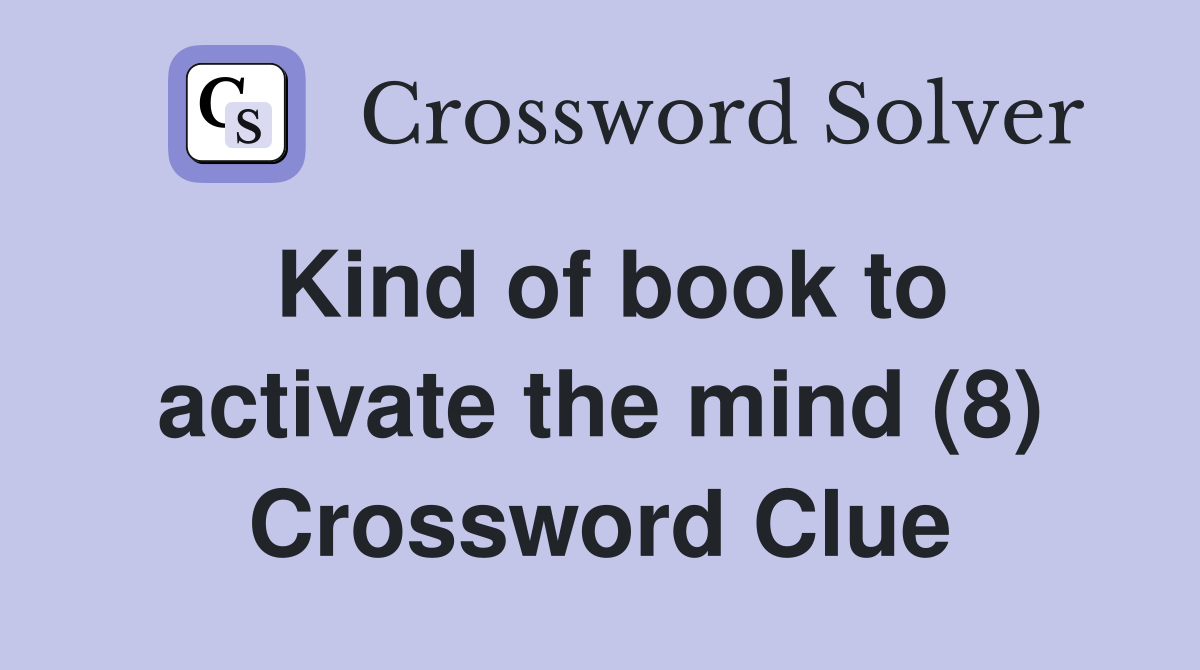 Kind of book to activate the mind (8) Crossword Clue