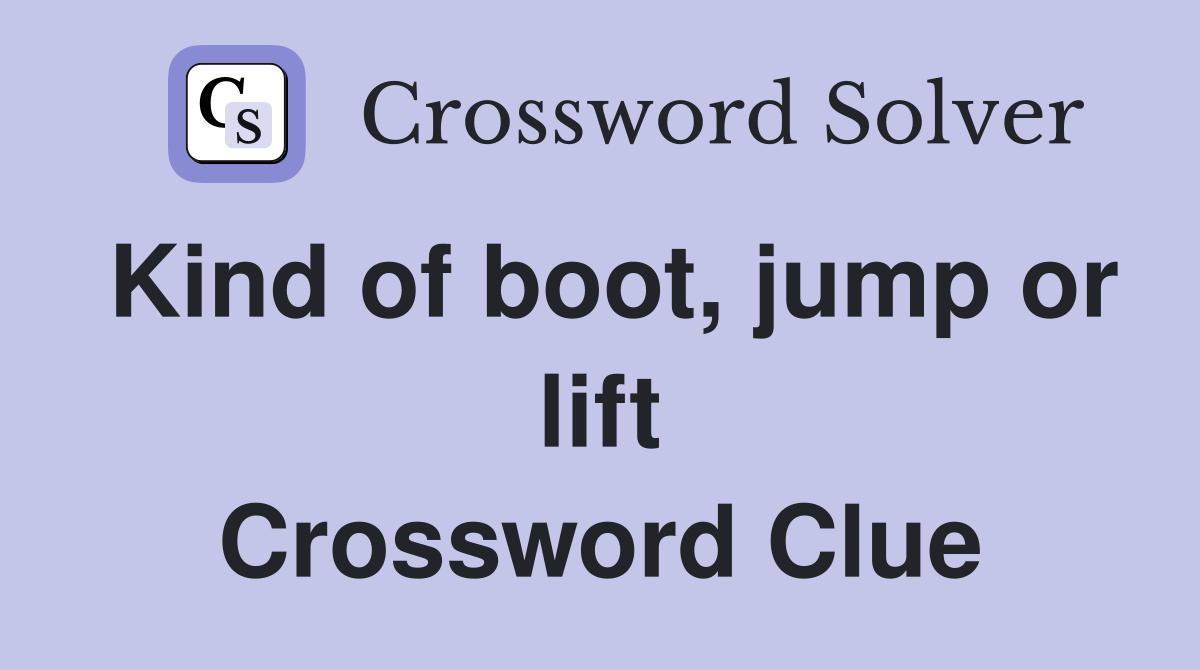 Kind of boot, jump or lift Crossword Clue