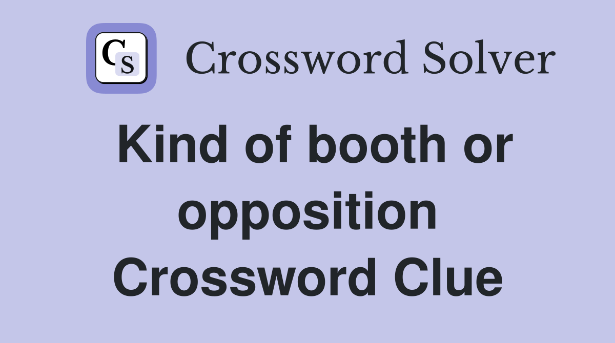 Kind of booth or opposition Crossword Clue