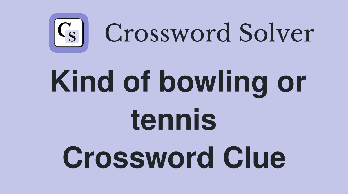 Kind of bowling or tennis Crossword Clue