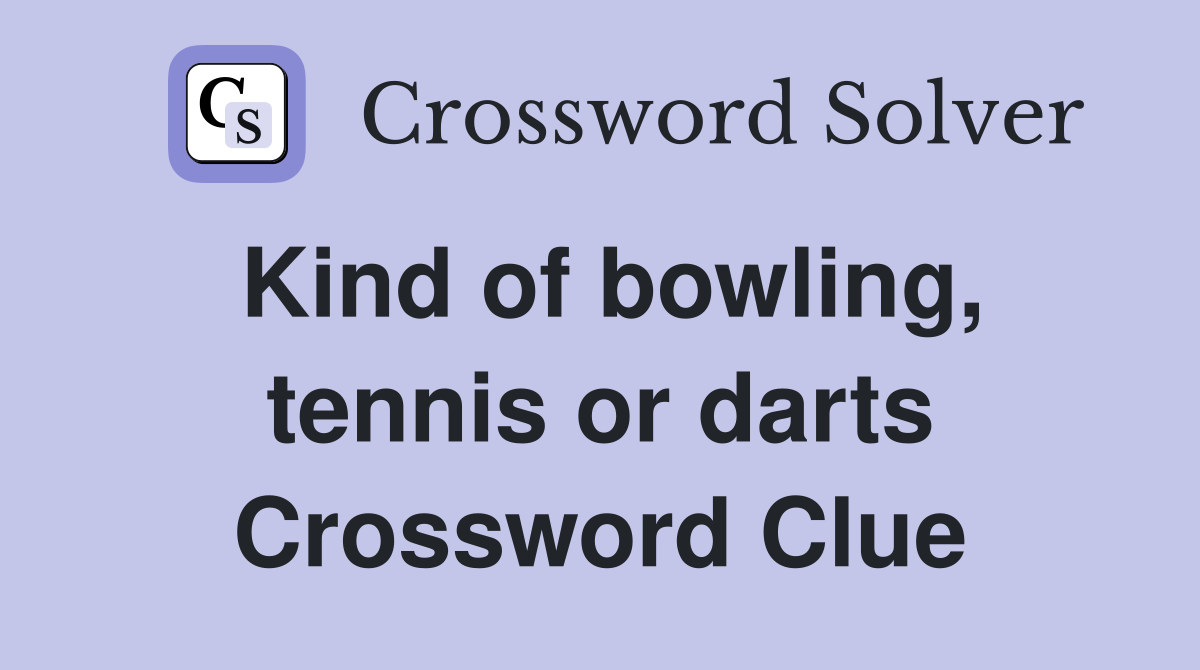 Kind of bowling, tennis or darts Crossword Clue
