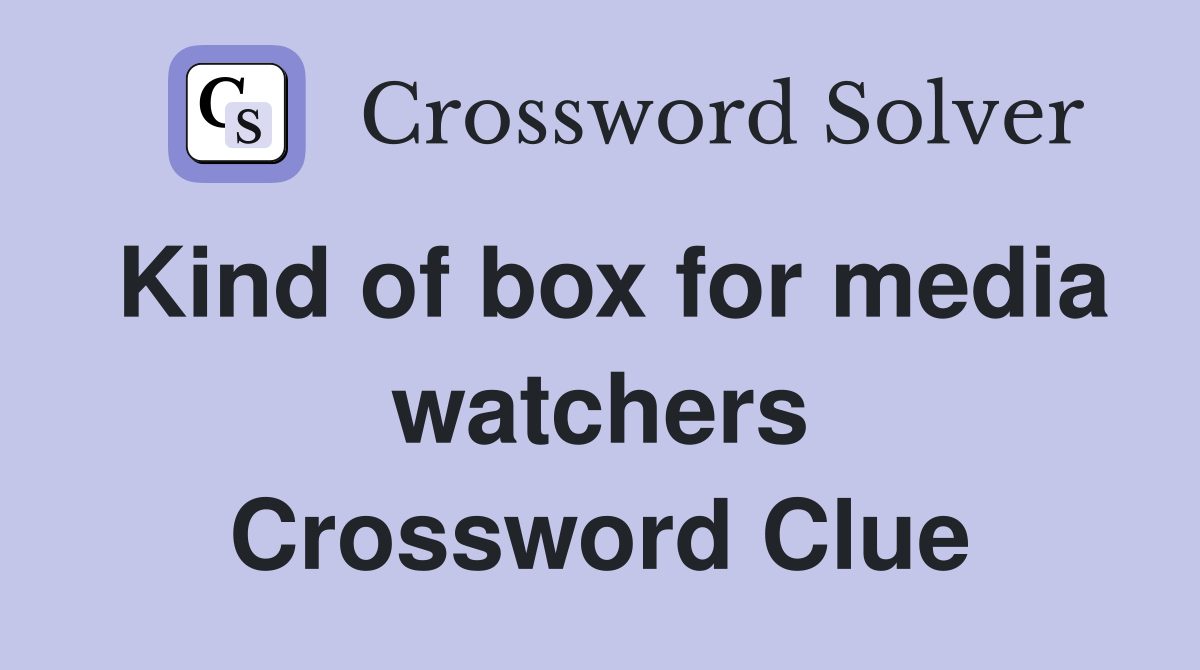 Kind of box for media watchers Crossword Clue