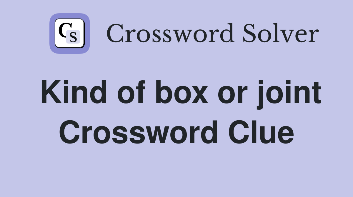Kind of box or joint Crossword Clue