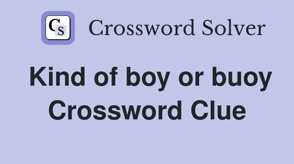 Kind of boy or buoy Crossword Clue