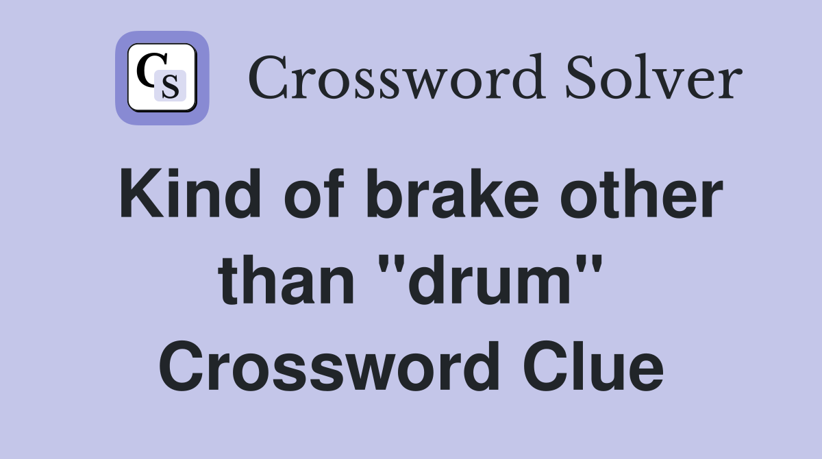 Kind of brake other than "drum" Crossword Clue