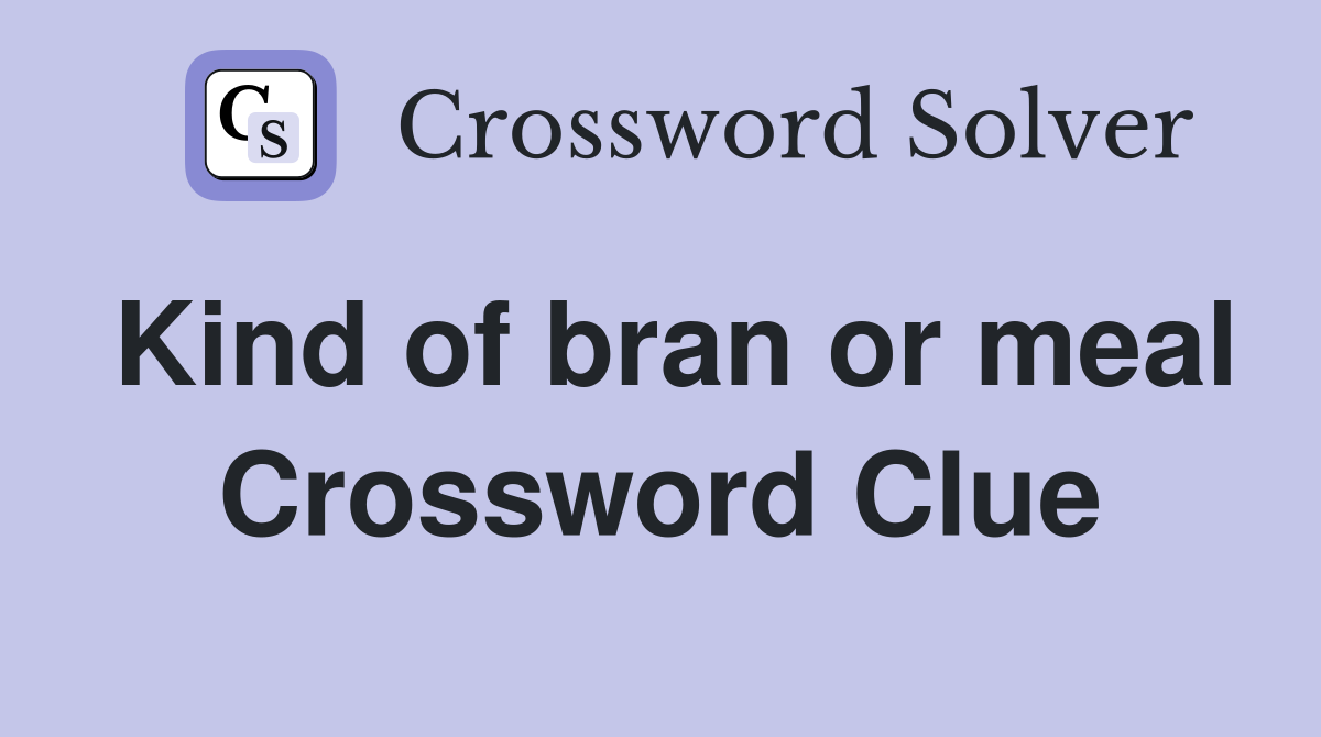 Kind of bran or meal Crossword Clue