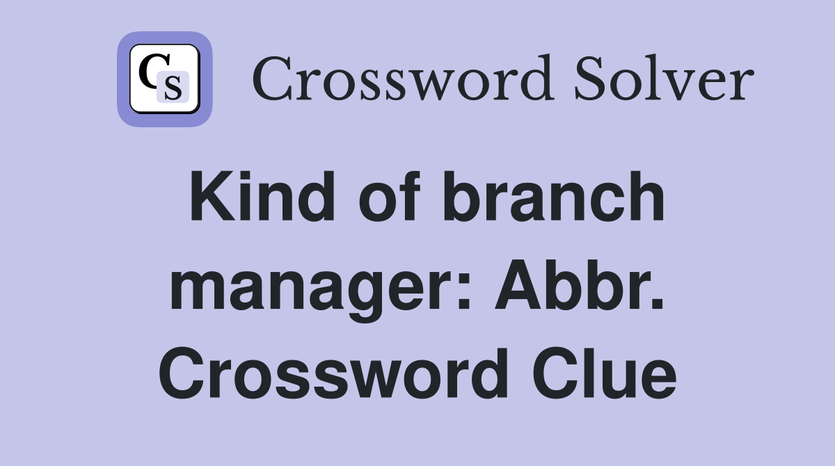 Kind of branch manager: Abbr. Crossword Clue