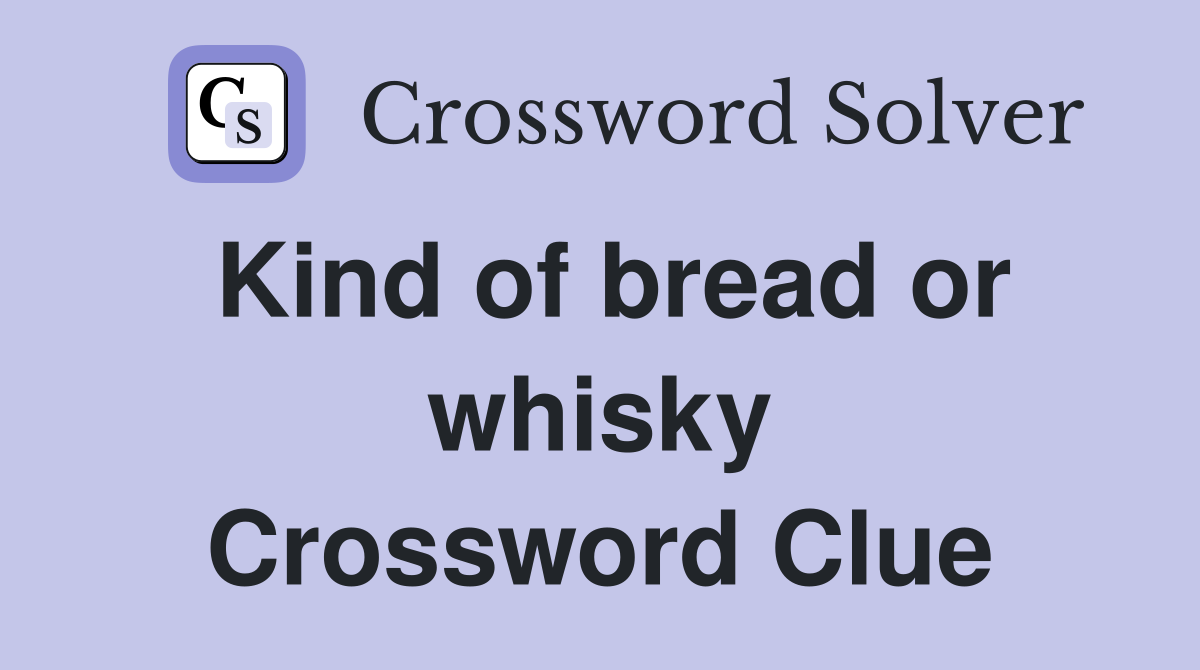 Kind of bread or whisky Crossword Clue