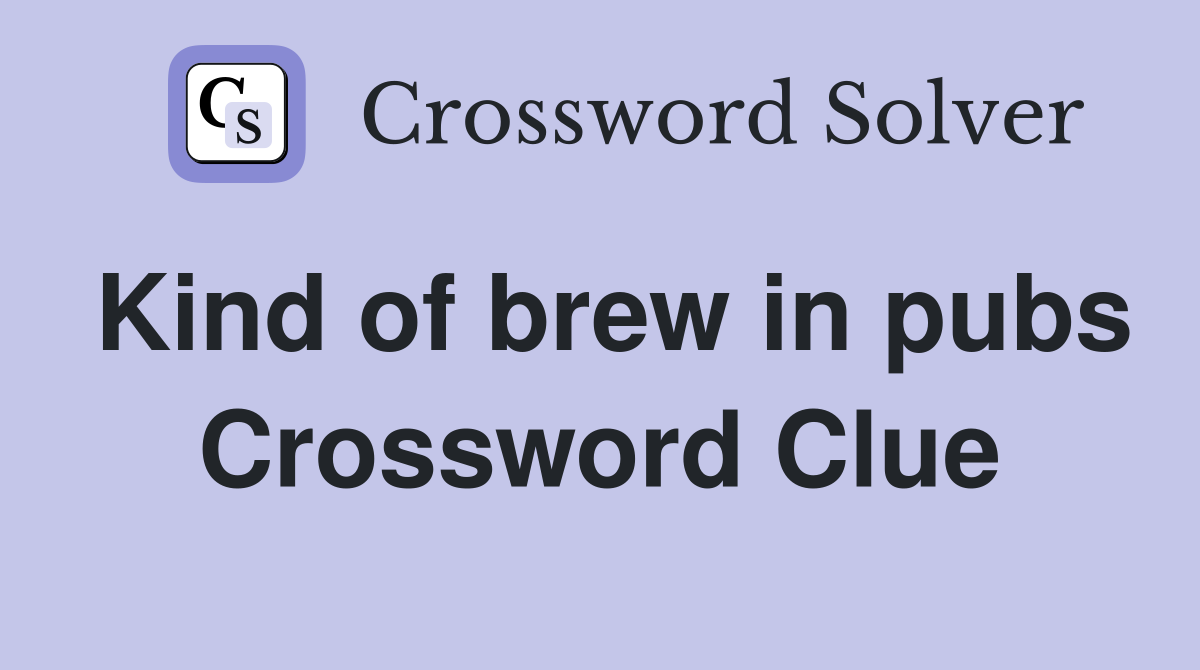 Kind of brew in pubs Crossword Clue