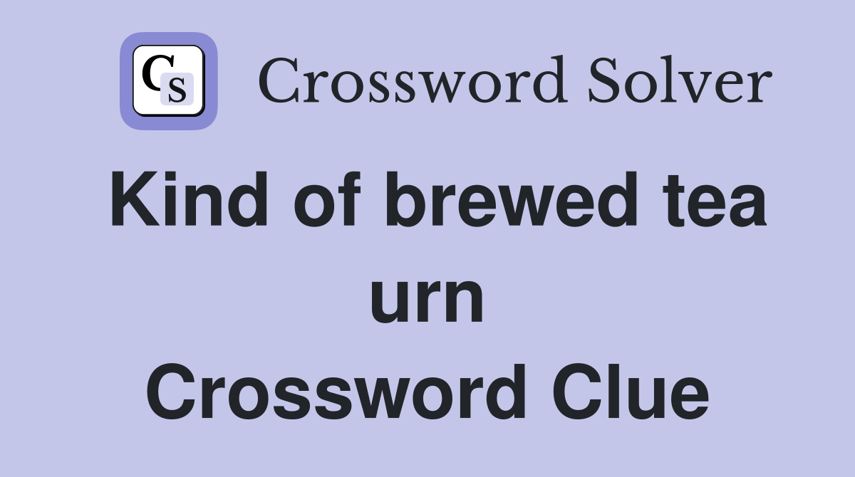 Kind of brewed tea urn Crossword Clue
